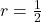 r = \frac{1}{2}