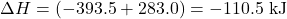 \[ \Delta H = (-393.5 + 283.0) = -110.5 \text{ kJ} \]