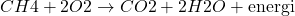 \[ CH4 + 2O2 \rightarrow CO2 + 2H2O + \text{energi} \]
