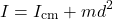 \[ I = I_{\text{cm}} + m d^2 \]