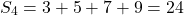 \[ S_4 = 3 + 5 + 7 + 9 = 24 \]