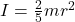I = \frac{2}{5} m r^2
