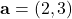 \mathbf{a} = (2, 3)