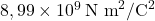 8,99 \times 10^9 \, \text{N m}^2/\text{C}^2