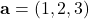 \mathbf{a} = (1, 2, 3)