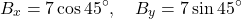 \[ B_x = 7 \cos 45^\circ, \quad B_y = 7 \sin 45^\circ \]