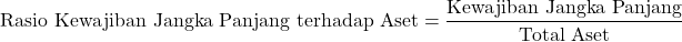 \[ \text{Rasio Kewajiban Jangka Panjang terhadap Aset} = \frac{\text{Kewajiban Jangka Panjang}}{\text{Total Aset}} \]