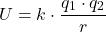 \[ U = k \cdot \frac{q_1 \cdot q_2}{r} \]