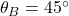 \theta_B = 45^\circ