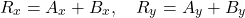 \[ R_x = A_x + B_x, \quad R_y = A_y + B_y \]
