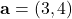 \mathbf{a} = (3, 4)