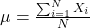 \mu = \frac{\sum_{i=1}^{N} X_i}{N}