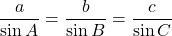 \[ \frac{a}{\sin A} = \frac{b}{\sin B} = \frac{c}{\sin C} \]