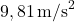9,81 \, \text{m/s}^2