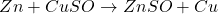 \[ Zn + CuSO₄ \panah kanan ZnSO₄ + Cu \]