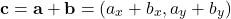 \[ \mathbf{c} = \mathbf{a} + \mathbf{b} = (a_x + b_x, a_y + b_y) \]