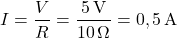 \[ I = \frac{V}{R} = \frac{5 \, \text{V}}{10 \, \Omega} = 0,5 \, \text{A} \]