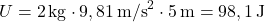 \[ U = 2 \, \text{kg} \cdot 9,81 \, \text{m/s}^2 \cdot 5 \, \text{m} = 98,1 \, \text{J} \]