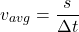 \[ v_{avg} = \frac{s}{\Delta t} \]