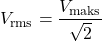 \[ V_{\text{rms}} = \frac{V_{\text{maks}}}{\sqrt{2}} \]