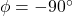 \phi = -90^\circ