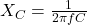 X_C = \frac{1}{2\pi f C}