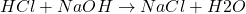 \[ HCl + NaOH \rightarrow NaCl + H2O \]