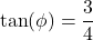 \[ \tan(\phi) = \frac{3}{4} \]