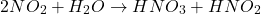 \[ 2NO_2 + H_2O \rightarrow HNO_3 + HNO_2 \]