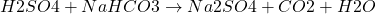 \[ H2SO4 + NaHCO3 \rightarrow Na2SO4 + CO2 + H2O \]