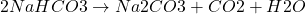 \[ 2NaHCO3 \rightarrow Na2CO3 + CO2 + H2O \]