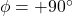 \phi = +90^\circ