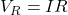 V_R = I R