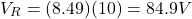 \[ V_R = (8.49)(10) = 84.9 V \]